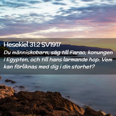 Picture 02 - Hesekiel 31:2 SV1917 - Du människobarn, säg till Farao, konungen i - Bible Verse Picture