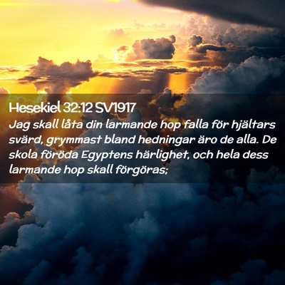 Picture 02 - Hesekiel 32:12 SV1917 - Jag skall låta din larmande hop falla för - Bible Verse Picture