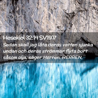Picture 02 - Hesekiel 32:14 SV1917 - Sedan skall jag låta deras vatten sjunka undan - Bible Verse Picture
