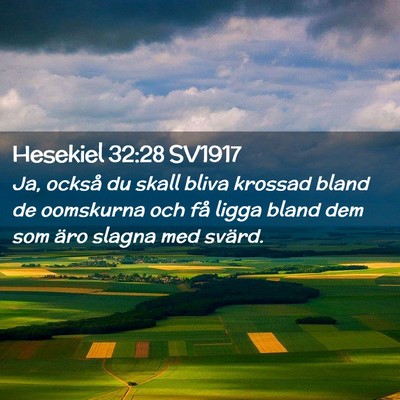 Picture 02 - Hesekiel 32:28 SV1917 - Ja, också du skall bliva krossad bland de - Bible Verse Picture