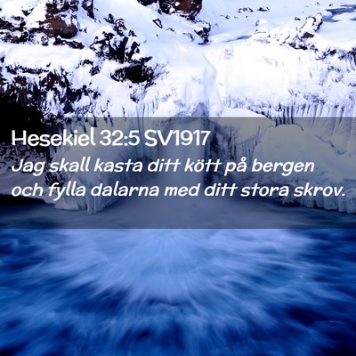 Picture 02 - Hesekiel 32:5 SV1917 - Jag skall kasta ditt kött på bergen och fylla - Bible Verse Picture