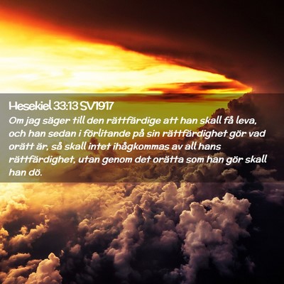 Picture 02 - Hesekiel 33:13 SV1917 - Om jag säger till den rättfärdige att han - Bible Verse Picture