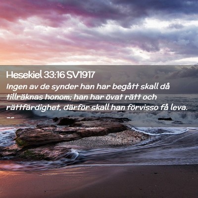 Picture 02 - Hesekiel 33:16 SV1917 - Ingen av de synder han har begått skall då - Bible Verse Picture