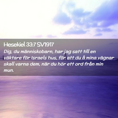Picture 02 - Hesekiel 33:7 SV1917 - Dig, du människobarn, har jag satt till en - Bible Verse Picture
