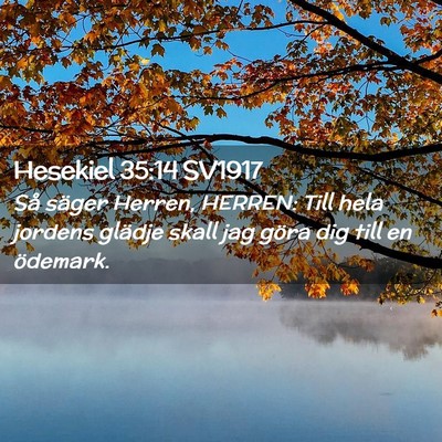 Picture 02 - Hesekiel 35:14 SV1917 - Så säger Herren, HERREN: Till hela jordens - Bible Verse Picture