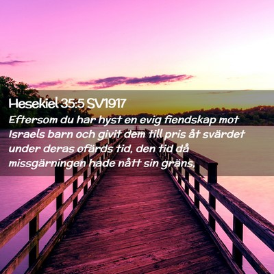 Picture 02 - Hesekiel 35:5 SV1917 - Eftersom du har hyst en evig fiendskap mot - Bible Verse Picture