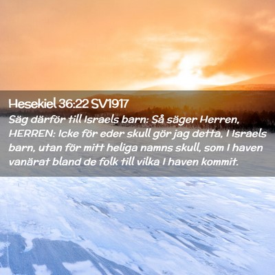 Picture 02 - Hesekiel 36:22 SV1917 - Säg därför till Israels barn: Så säger - Bible Verse Picture