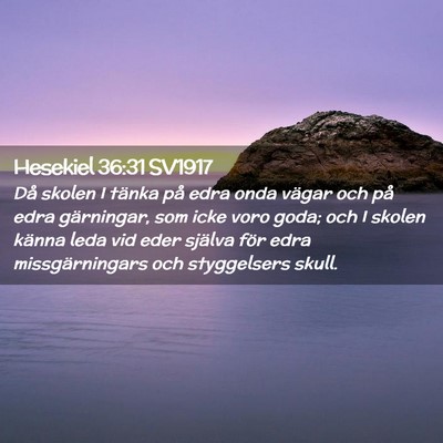 Picture 02 - Hesekiel 36:31 SV1917 - Då skolen I tänka på edra onda vägar och på - Bible Verse Picture