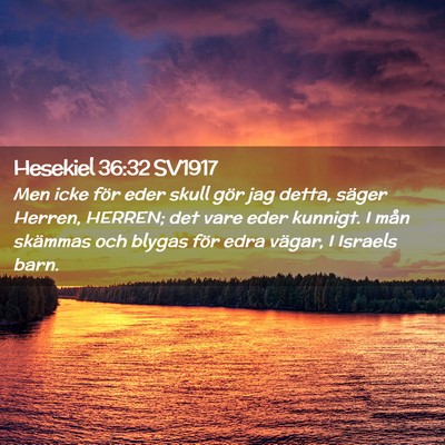 Picture 02 - Hesekiel 36:32 SV1917 - Men icke för eder skull gör jag detta, säger - Bible Verse Picture