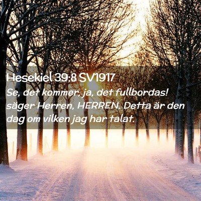 Picture 02 - Hesekiel 39:8 SV1917 - Se, det kommer, ja, det fullbordas! säger - Bible Verse Picture