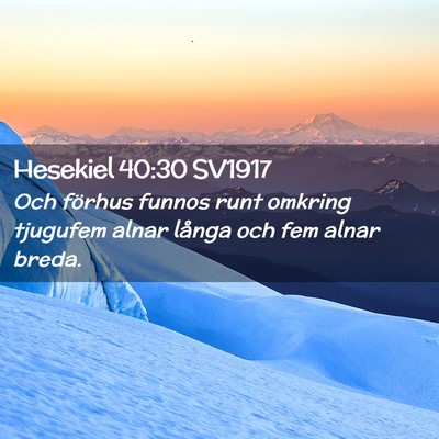 Picture 02 - Hesekiel 40:30 SV1917 - Och förhus funnos runt omkring tjugufem alnar - Bible Verse Picture