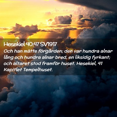 Picture 02 - Hesekiel 40:47 SV1917 - Och han mätte förgården; den var hundra alnar - Bible Verse Picture