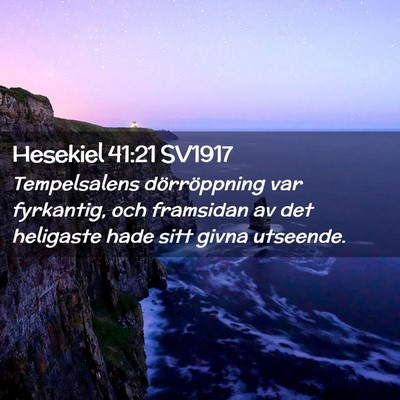 Picture 02 - Hesekiel 41:21 SV1917 - Tempelsalens dörröppning var fyrkantig, och - Bible Verse Picture