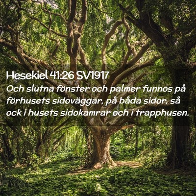 Picture 02 - Hesekiel 41:26 SV1917 - Och slutna fönster och palmer funnos på - Bible Verse Picture