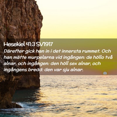 Picture 02 - Hesekiel 41:3 SV1917 - Därefter gick han in i det innersta rummet. Och - Bible Verse Picture