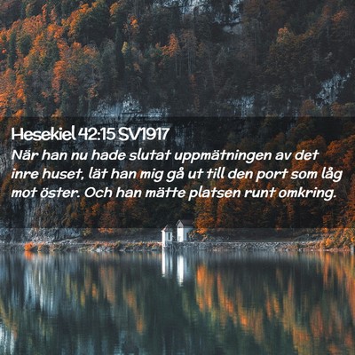 Picture 02 - Hesekiel 42:15 SV1917 - När han nu hade slutat uppmätningen av det inre - Bible Verse Picture