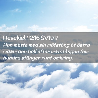 Picture 02 - Hesekiel 42:16 SV1917 - Han mätte med sin mätstång åt östra sidan: - Bible Verse Picture