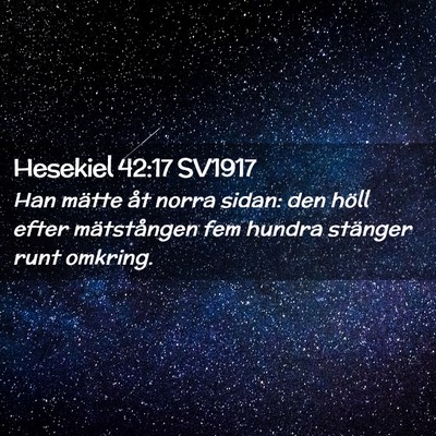 Picture 02 - Hesekiel 42:17 SV1917 - Han mätte åt norra sidan: den höll efter - Bible Verse Picture