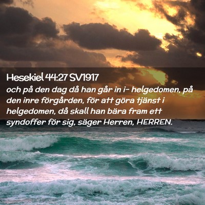Picture 02 - Hesekiel 44:27 SV1917 - och på den dag då han går in i- helgedomen, - Bible Verse Picture