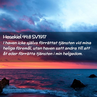 Picture 02 - Hesekiel 44:8 SV1917 - I haven icke själva förrättat tjänsten vid - Bible Verse Picture