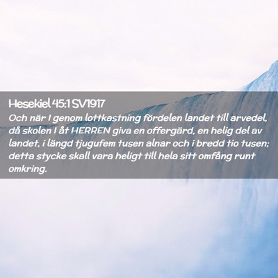 Picture 02 - Hesekiel 45:1 SV1917 - Och när I genom lottkastning fördelen landet - Bible Verse Picture