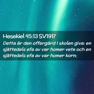 Picture 02 - Hesekiel 45:13 SV1917 - Detta är den offergärd I skolen giva: en - Bible Verse Picture