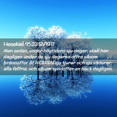 Picture 02 - Hesekiel 45:23 SV1917 - Men sedan, under högtidens sju dagar, skall han - Bible Verse Picture