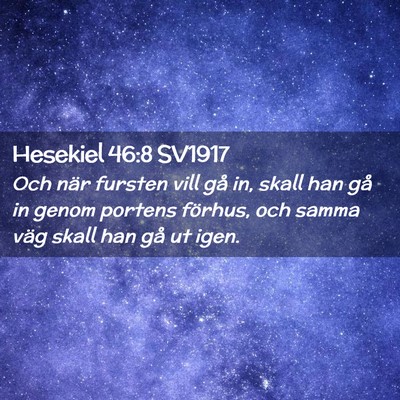 Picture 02 - Hesekiel 46:8 SV1917 - Och när fursten vill gå in, skall han gå in - Bible Verse Picture