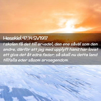 Picture 02 - Hesekiel 47:14 SV1917 - I skolen få det till arvedel, den ene såväl - Bible Verse Picture