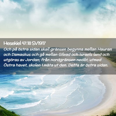 Picture 02 - Hesekiel 47:18 SV1917 - Och på östra sidan skall gränsen begynna - Bible Verse Picture