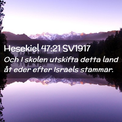 Picture 02 - Hesekiel 47:21 SV1917 - Och I skolen utskifta detta land åt eder efter - Bible Verse Picture