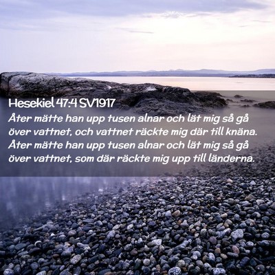 Picture 02 - Hesekiel 47:4 SV1917 - Åter mätte han upp tusen alnar och lät mig så - Bible Verse Picture
