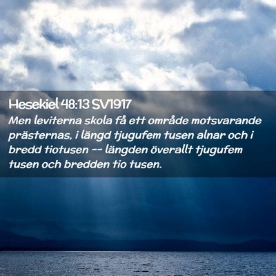 Picture 02 - Hesekiel 48:13 SV1917 - Men leviterna skola få ett område motsvarande - Bible Verse Picture