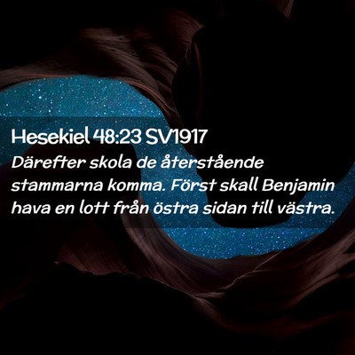 Picture 02 - Hesekiel 48:23 SV1917 - Därefter skola de återstående stammarna komma. - Bible Verse Picture