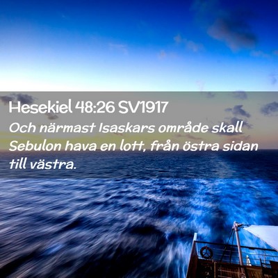 Picture 02 - Hesekiel 48:26 SV1917 - Och närmast Isaskars område skall Sebulon hava - Bible Verse Picture