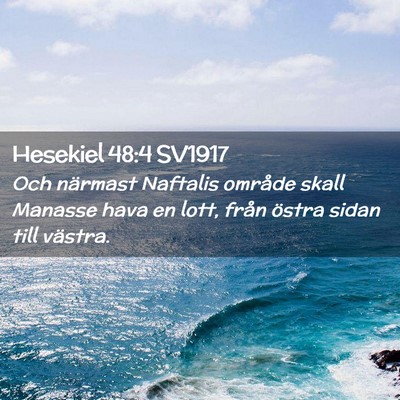 Picture 02 - Hesekiel 48:4 SV1917 - Och närmast Naftalis område skall Manasse hava - Bible Verse Picture