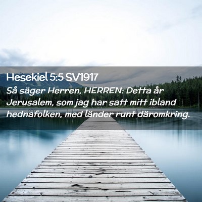 Picture 02 - Hesekiel 5:5 SV1917 - Så säger Herren, HERREN: Detta år Jerusalem, - Bible Verse Picture