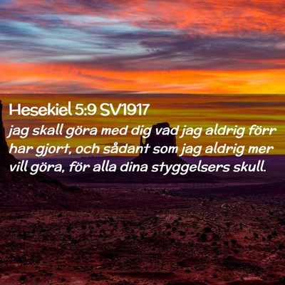 Picture 02 - Hesekiel 5:9 SV1917 - jag skall göra med dig vad jag aldrig förr har - Bible Verse Picture