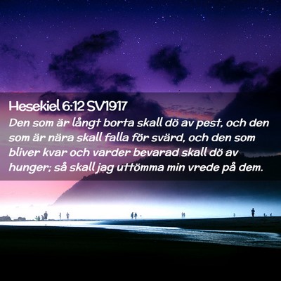 Picture 02 - Hesekiel 6:12 SV1917 - Den som är långt borta skall dö av pest, och - Bible Verse Picture