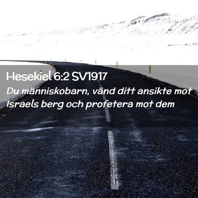 Picture 02 - Hesekiel 6:2 SV1917 - Du människobarn, vänd ditt ansikte mot Israels - Bible Verse Picture
