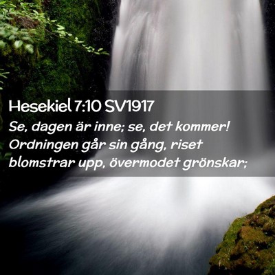 Picture 02 - Hesekiel 7:10 SV1917 - Se, dagen är inne; se, det kommer! Ordningen - Bible Verse Picture