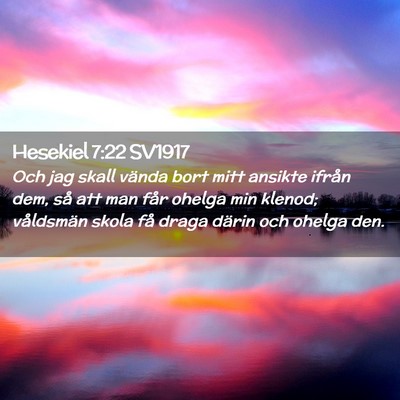 Picture 02 - Hesekiel 7:22 SV1917 - Och jag skall vända bort mitt ansikte ifrån - Bible Verse Picture