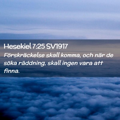 Picture 02 - Hesekiel 7:25 SV1917 - Förskräckelse skall komma, och när de söka - Bible Verse Picture