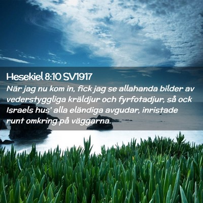 Picture 02 - Hesekiel 8:10 SV1917 - När jag nu kom in, fick jag se allahanda bilder - Bible Verse Picture