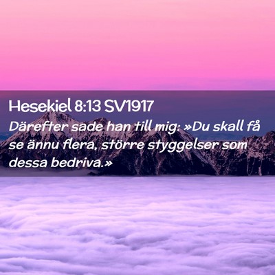 Picture 02 - Hesekiel 8:13 SV1917 - Därefter sade han till mig: »Du skall få se - Bible Verse Picture