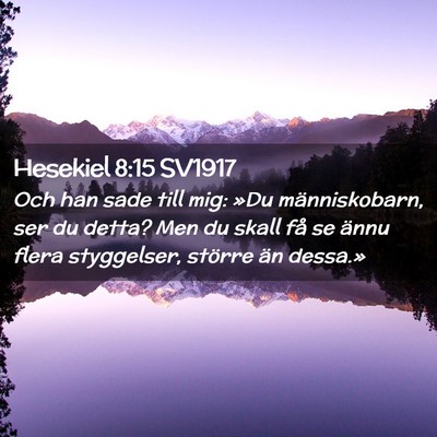 Picture 02 - Hesekiel 8:15 SV1917 - Och han sade till mig: »Du människobarn, ser du - Bible Verse Picture