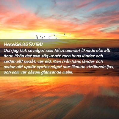 Picture 02 - Hesekiel 8:2 SV1917 - Och jag fick se något som till utseendet liknade - Bible Verse Picture