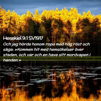Picture 02 - Hesekiel 9:1 SV1917 - Och jag hörde honom ropa med hög röst och - Bible Verse Picture