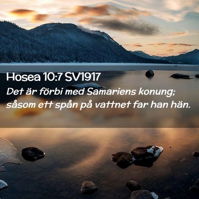 Picture 02 - Hosea 10:7 SV1917 - Det är förbi med Samariens konung; såsom ett - Bible Verse Picture