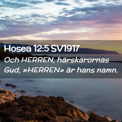 Picture 02 - Hosea 12:5 SV1917 - Och HERREN, härskarornas Gud, »HERREN» är - Bible Verse Picture